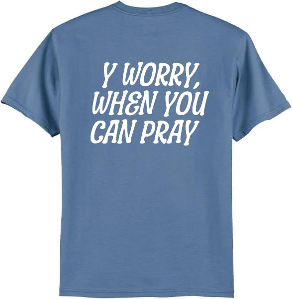 Y’ WORRY WHEN YOU CAN PRAY